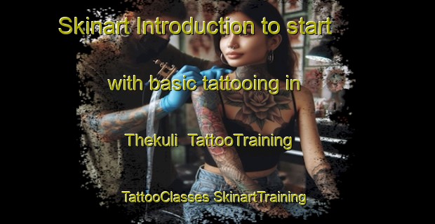 Skinart Introduction to start with basic tattooing in Thekuli | #TattooTraining #TattooClasses #SkinartTraining-India