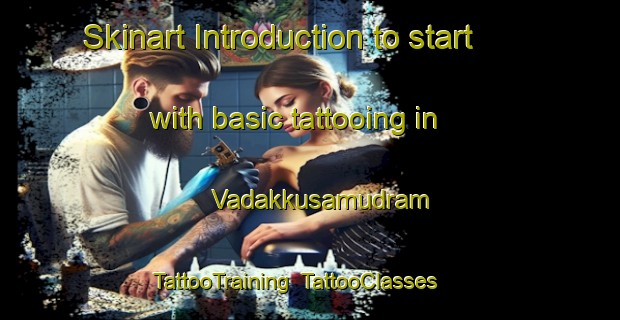 Skinart Introduction to start with basic tattooing in Vadakkusamudram | TattooTraining | TattooClasses | SkinartTraining-India