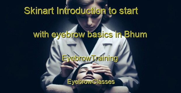 Skinart Introduction to start with eyebrow basics in Bhum | EyebrowTraining | EyebrowClasses | SkinartTraining-India