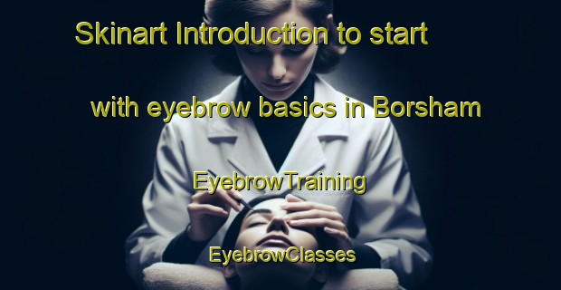 Skinart Introduction to start with eyebrow basics in Borsham | EyebrowTraining | EyebrowClasses | SkinartTraining-India