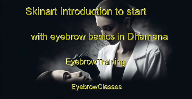 Skinart Introduction to start with eyebrow basics in Dhamana | EyebrowTraining | EyebrowClasses | SkinartTraining-India