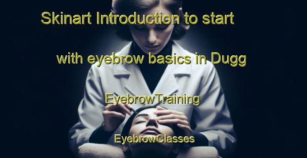 Skinart Introduction to start with eyebrow basics in Dugg | EyebrowTraining | EyebrowClasses | SkinartTraining-India