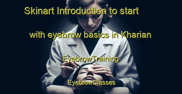 Skinart Introduction to start with eyebrow basics in Kharian | EyebrowTraining | EyebrowClasses | SkinartTraining-India