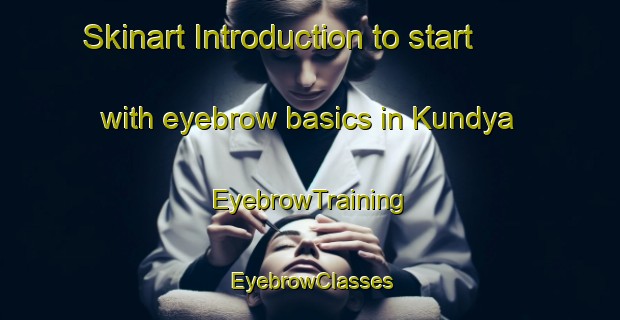 Skinart Introduction to start with eyebrow basics in Kundya | EyebrowTraining | EyebrowClasses | SkinartTraining-India