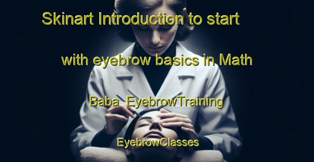 Skinart Introduction to start with eyebrow basics in Math Baba | EyebrowTraining | EyebrowClasses | SkinartTraining-India