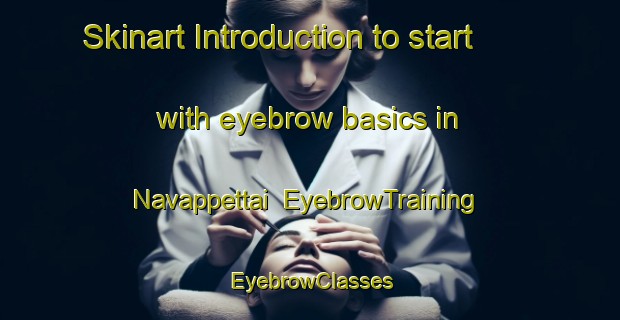 Skinart Introduction to start with eyebrow basics in Navappettai | EyebrowTraining | EyebrowClasses | SkinartTraining-India