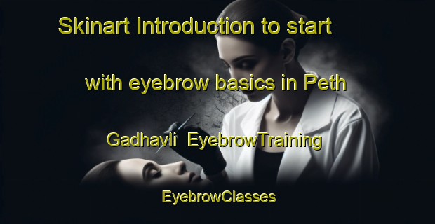 Skinart Introduction to start with eyebrow basics in Peth Gadhavli | EyebrowTraining | EyebrowClasses | SkinartTraining-India