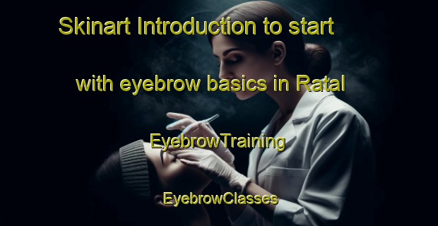 Skinart Introduction to start with eyebrow basics in Ratal | EyebrowTraining | EyebrowClasses | SkinartTraining-India