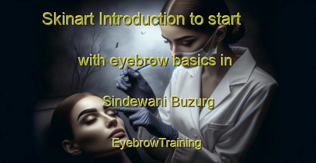 Skinart Introduction to start with eyebrow basics in Sindewani Buzurg | EyebrowTraining | EyebrowClasses | SkinartTraining-India