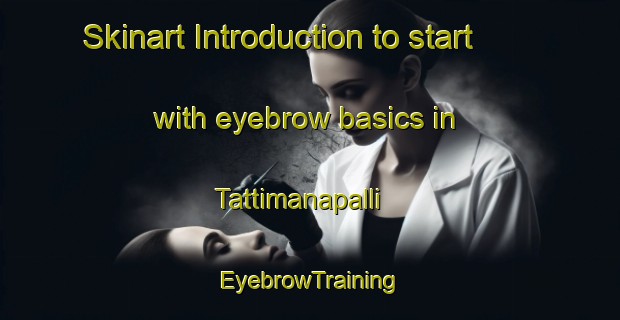 Skinart Introduction to start with eyebrow basics in Tattimanapalli | EyebrowTraining | EyebrowClasses | SkinartTraining-India