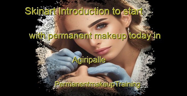 Skinart Introduction to start with permanent makeup today in Agiripalle | #PermanentmakeupTraining #PermanentmakeupClasses #SkinartTraining-India