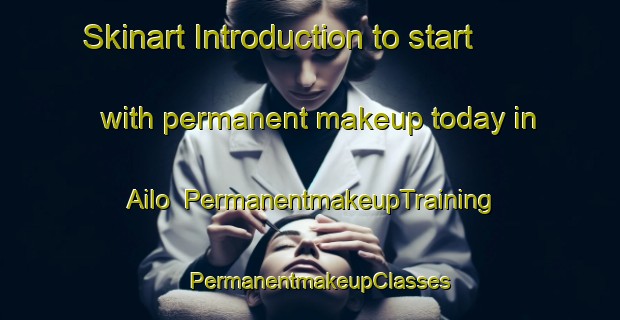 Skinart Introduction to start with permanent makeup today in Ailo | PermanentmakeupTraining | PermanentmakeupClasses | SkinartTraining-India