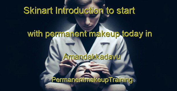 Skinart Introduction to start with permanent makeup today in Amandakkadavu | #PermanentmakeupTraining #PermanentmakeupClasses #SkinartTraining-India