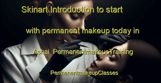 Skinart Introduction to start with permanent makeup today in Ashai | #PermanentmakeupTraining #PermanentmakeupClasses #SkinartTraining-India