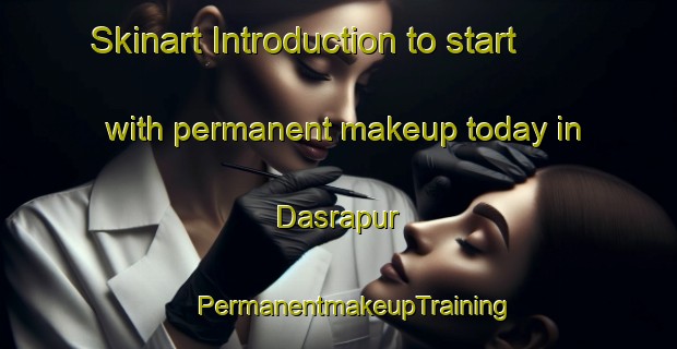 Skinart Introduction to start with permanent makeup today in Dasrapur | #PermanentmakeupTraining #PermanentmakeupClasses #SkinartTraining-India