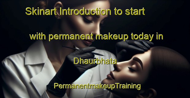Skinart Introduction to start with permanent makeup today in Dhaurbhata | PermanentmakeupTraining | PermanentmakeupClasses | SkinartTraining-India