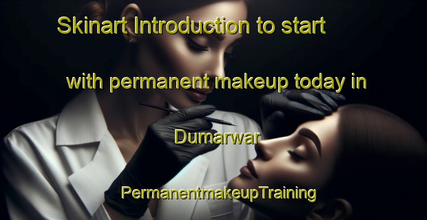 Skinart Introduction to start with permanent makeup today in Dumarwar | PermanentmakeupTraining | PermanentmakeupClasses | SkinartTraining-India