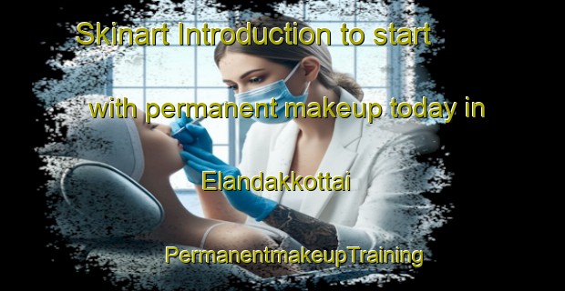 Skinart Introduction to start with permanent makeup today in Elandakkottai | #PermanentmakeupTraining #PermanentmakeupClasses #SkinartTraining-India