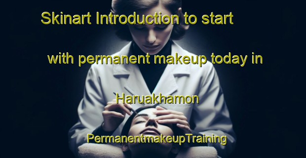 Skinart Introduction to start with permanent makeup today in Haruakhamon | PermanentmakeupTraining | PermanentmakeupClasses | SkinartTraining-India