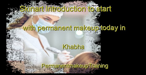 Skinart Introduction to start with permanent makeup today in Khabha | PermanentmakeupTraining | PermanentmakeupClasses | SkinartTraining-India