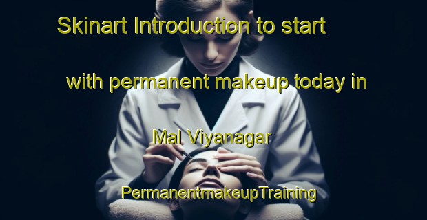 Skinart Introduction to start with permanent makeup today in Mal Viyanagar | PermanentmakeupTraining | PermanentmakeupClasses | SkinartTraining-India