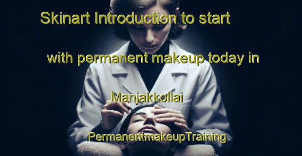 Skinart Introduction to start with permanent makeup today in Manjakkollai | #PermanentmakeupTraining #PermanentmakeupClasses #SkinartTraining-India