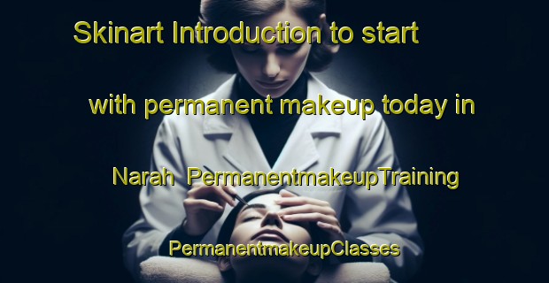 Skinart Introduction to start with permanent makeup today in Narah | PermanentmakeupTraining | PermanentmakeupClasses | SkinartTraining-India