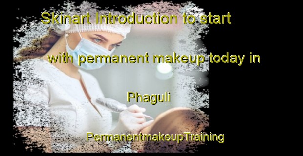 Skinart Introduction to start with permanent makeup today in Phaguli | PermanentmakeupTraining | PermanentmakeupClasses | SkinartTraining-India