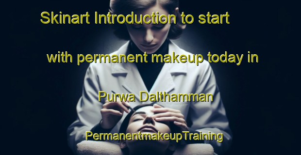 Skinart Introduction to start with permanent makeup today in Purwa Dalthamman | PermanentmakeupTraining | PermanentmakeupClasses | SkinartTraining-India