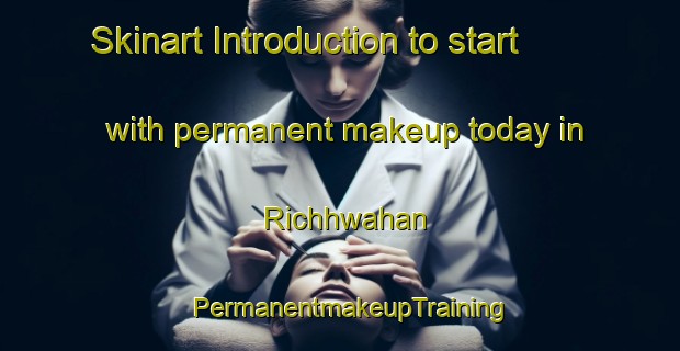 Skinart Introduction to start with permanent makeup today in Richhwahan | PermanentmakeupTraining | PermanentmakeupClasses | SkinartTraining-India