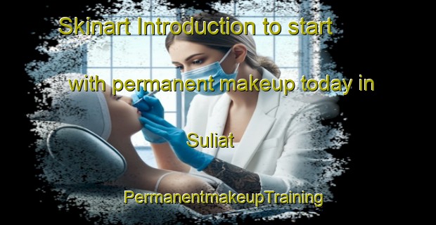 Skinart Introduction to start with permanent makeup today in Suliat | PermanentmakeupTraining | PermanentmakeupClasses | SkinartTraining-India