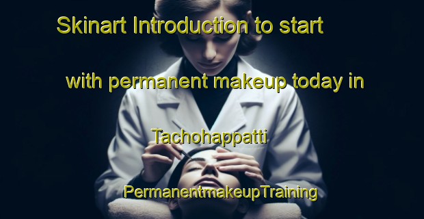 Skinart Introduction to start with permanent makeup today in Tachohappatti | #PermanentmakeupTraining #PermanentmakeupClasses #SkinartTraining-India