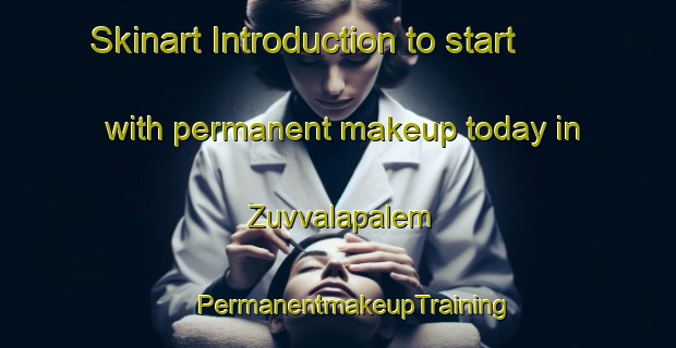 Skinart Introduction to start with permanent makeup today in Zuvvalapalem | #PermanentmakeupTraining #PermanentmakeupClasses #SkinartTraining-India