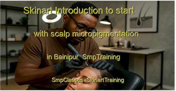 Skinart Introduction to start with scalp micropigmentation in Bainipur | SmpTraining | SmpClasses | SkinartTraining-India