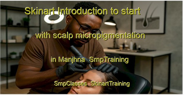 Skinart Introduction to start with scalp micropigmentation in Manjhna | SmpTraining | SmpClasses | SkinartTraining-India