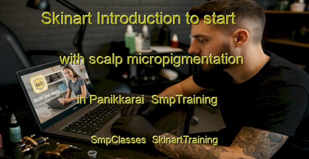 Skinart Introduction to start with scalp micropigmentation in Panikkarai | SmpTraining | SmpClasses | SkinartTraining-India