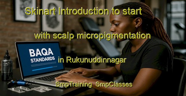 Skinart Introduction to start with scalp micropigmentation in Rukunuddinnagar | SmpTraining | SmpClasses | SkinartTraining-India