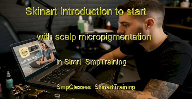 Skinart Introduction to start with scalp micropigmentation in Simri | SmpTraining | SmpClasses | SkinartTraining-India