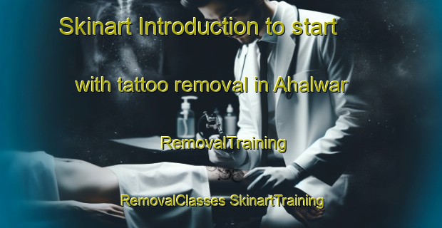 Skinart Introduction to start with tattoo removal in Ahalwar | #RemovalTraining #RemovalClasses #SkinartTraining-India