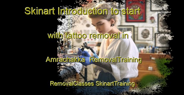 Skinart Introduction to start with tattoo removal in Amrachakka | #RemovalTraining #RemovalClasses #SkinartTraining-India