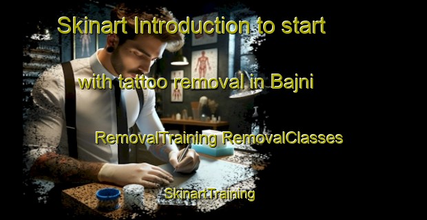 Skinart Introduction to start with tattoo removal in Bajni | #RemovalTraining #RemovalClasses #SkinartTraining-India