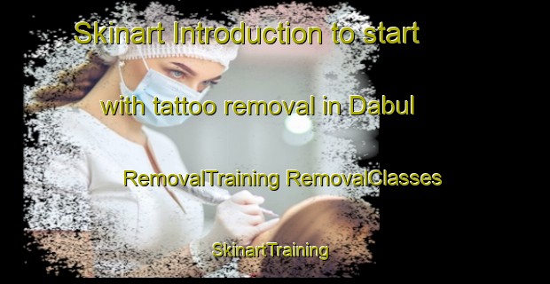 Skinart Introduction to start with tattoo removal in Dabul | #RemovalTraining #RemovalClasses #SkinartTraining-India