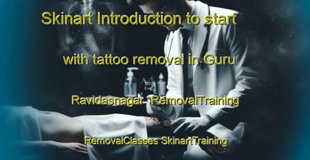 Skinart Introduction to start with tattoo removal in Guru Ravidasnagar | #RemovalTraining #RemovalClasses #SkinartTraining-India