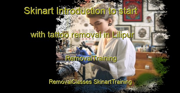 Skinart Introduction to start with tattoo removal in Lilipur | #RemovalTraining #RemovalClasses #SkinartTraining-India