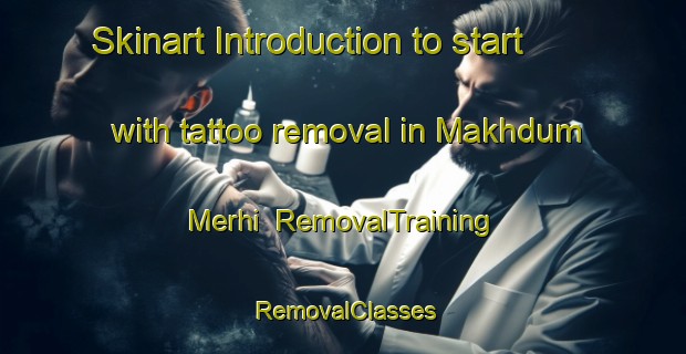 Skinart Introduction to start with tattoo removal in Makhdum Merhi | RemovalTraining | RemovalClasses | SkinartTraining-India