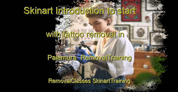 Skinart Introduction to start with tattoo removal in Palemura | #RemovalTraining #RemovalClasses #SkinartTraining-India