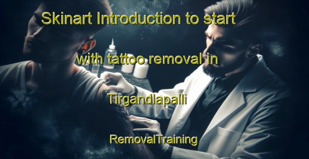 Skinart Introduction to start with tattoo removal in Tirgandlapalli | RemovalTraining | RemovalClasses | SkinartTraining-India