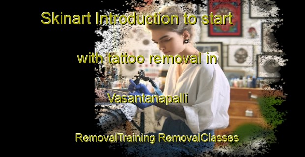 Skinart Introduction to start with tattoo removal in Vasantanapalli | #RemovalTraining #RemovalClasses #SkinartTraining-India