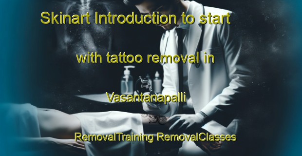 Skinart Introduction to start with tattoo removal in Vasantanapalli | #RemovalTraining #RemovalClasses #SkinartTraining-India