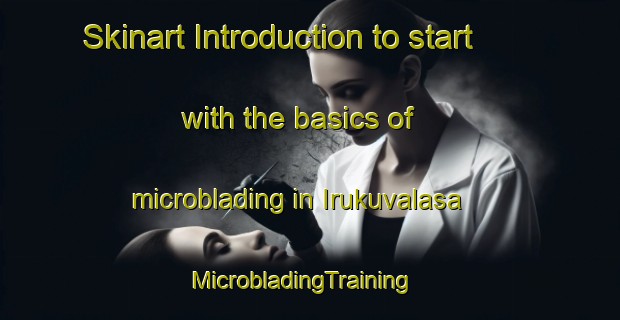 Skinart Introduction to start with the basics of microblading in Irukuvalasa | MicrobladingTraining | MicrobladingClasses | SkinartTraining-India